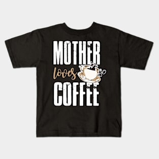 Mother Loves Coffee Kids T-Shirt